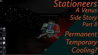 Stationeers: A Venus Side Story | Part 8 - Permanent Temporary Cooling?