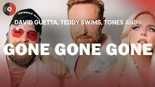 David Guetta, Teddy Swims & Tones and I - Gone Gone Gone | Top Songs | Lyrics