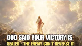 God Said Your Victory Is Sealed — The Enemy Can’t Reverse It