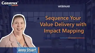 Sequence Your Value Delivery with Impact Mapping | Jenny Stuart