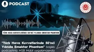 T&uuml;rk Hava Kuvvetlerinde 50'nci Yılında Emektar Phantom - MSB Podcast