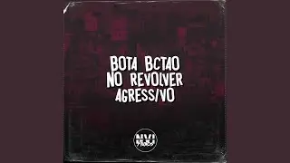Bota Bct&atilde;o no Rev&oacute;lver Agressivo