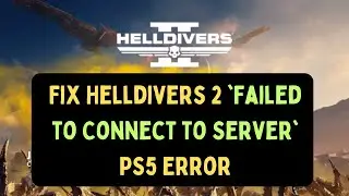 How to Fix Helldivers 2 'Failed to Connect to Server' PS5 Error on Windows 11