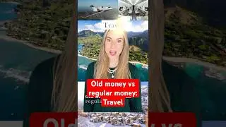 Old money vs regular money: travel