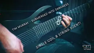 Single Coil 8 String Djent! | Tim Murray - Submerged Into Darkness