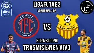 EN VIVO TITANES DE GUANARE VS TRUJILLANOS FC | LIGA FUTVE 2 GRAN FINAL-IDA 2025   8/11/25