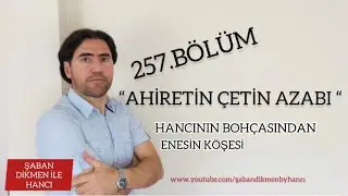 HANCI 257.B&Ouml;L&Uuml;M (AHİRETİN &Ccedil;ETİN AZABI)