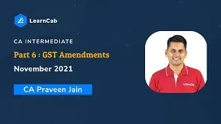 GST Amendments CA Intermediate Nov 2021 Part 6/6 | GSTR-2A v/s GSTR-2B, E-Way Bill | LearnCab