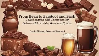 &ldquo;From Bean to Barstool and Back: Collaboration and Commonality Between Chocolate, Beer and Spirits&rdquo;