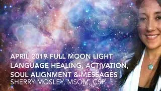 April 2019 Full Moon Light Language Healing , Activation, Soul Alignment & Messages