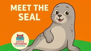 Meet the Seal | Animal Series | Little Listeners Storybook @Littlelisteners.storybook 