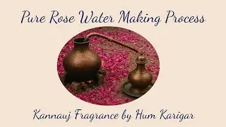 Pure Rose Water Making Process | Kannauj Fragrance by Hum Karigar