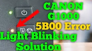 Canon G1000 Red Light Blinking | Support Code 5B00 Solution