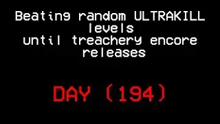 Beating random ULTRAKILL levels until treachery encore releases.(DAY 194)