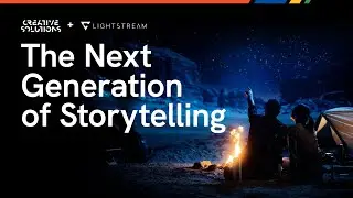 Creative Solutions + Lightstream: новое поколение сторителлинга
