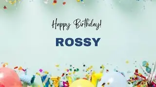ROSSY Birthday Song &ndash; Happy Birthday ROSSY