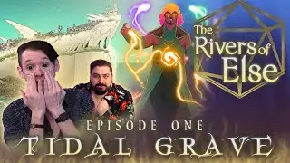 The Rivers of Else |YYRP| EP1: Tidal Grave | D&D