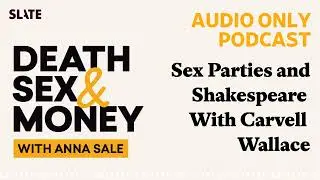 Sex Parties and Shakespeare With Carvell Wallace | Death, Sex & Money