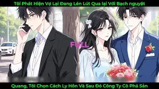 Tôi Phát Hiện Vợ Lại Đang Lén Lút Qua Lại Với Bạch Nguyệt Quang, Tôi Bình Tĩnh Chọn Cách Ly Hôn