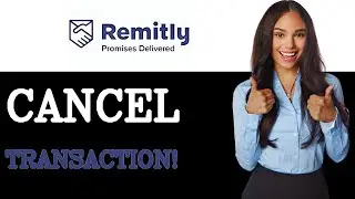 How To Cancel Remitly Transaction In Progress (2025)