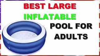 Best Large Inflatable Pool for Adults in 2022