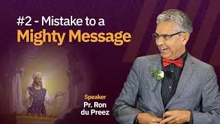 #2 - Mistake To A Mighty Message - Pr. Ron du Preez | Camp Meeting 2024
