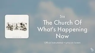 Sia - The Church Of What's Happening Now (Official Instrumental / Karaoke)