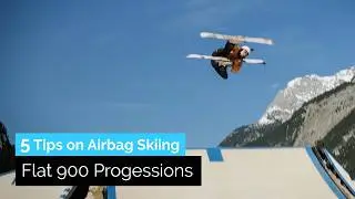 5 Tips on Airbag Skiing & Flat Spin Progressions