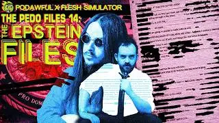 𝐓𝐇𝐄 𝐏𝐃𝐎 𝐅𝐈𝐋𝐄𝐒 𝟏𝟒: THE EPSTINE FILES w/ @fleshsimulator  - PODAWFUL PODCAST EO97