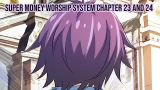 Super Money Worship System Chapter 23 and 24 (23-10-2020)
