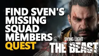 Find Sven's missing squad members Dying Light The Beast
