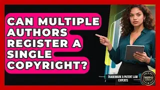 Can Multiple Authors Register A Single Copyright? - Trademark and Patent Law Experts