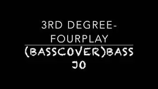 3rd degree-Fourplay(Bass cover by BassJo)