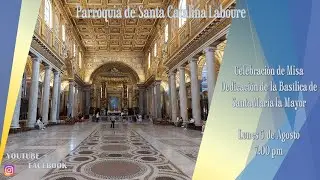 Celebraci&oacute;n de Misa, Dedicaci&oacute;n de la Bas&iacute;lica de Santa Mar&iacute;a la Mayor, 7:00 pm
