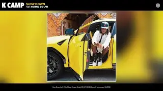 K CAMP - Slow Down (Audio) (feat. Young Dolph)