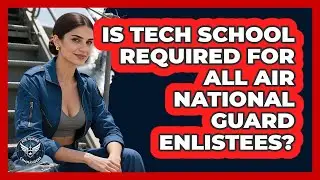Is Tech School Required For All Air National Guard Enlistees? - Air Guard Commanders