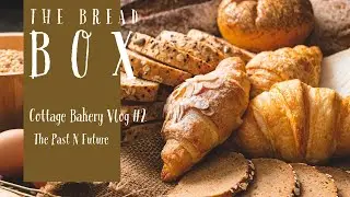 Cottage Bakery Past N Future: The Bread Box Vlog #2