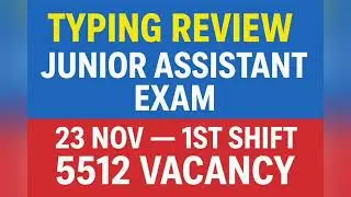 Junior Assistant Typing Review | 23 Nov 2025 | 1st shift | 5512 Vacancy 