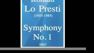 Ronald Lo Presti (1933-1985) : Symphony No. 1 (1967)