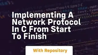 implementing a network protocol in c from start to finish