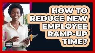 How to Reduce New Employee Ramp-Up Time?