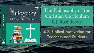 4.7. Biblical Motivation for Teachers and Students, Philosophy of Christian Curriculum, Audiobook