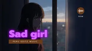 Girl sad( ful)| bgm love feel | musical video song | Peru editz | songs and music | perumpraviyum|