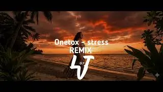 ONETOX - STRESS REMIX CHILL (PROD BY ELLVATTA07)