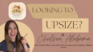 How to buy and sell at the same time in Chelsea, Alabama | A Step-by Step Guide to Upsizing