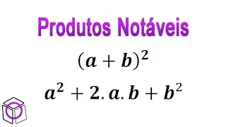 Aula 01 Produtos Notáveis Quadrado da Soma de dois termos (a+b)²=a²+2ab+b²