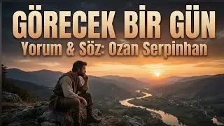 GÖRECEK BİR GÜN - YORUM & Söz & Müzik: Ozan Serpinhan / Ali Elibüyük 