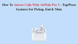 How To Answer Calls With AirPods Pro 3 &ndash; Tap/Press Gestures For Pickup, End & Mute