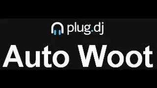 How to AutoWoot plug.dj
