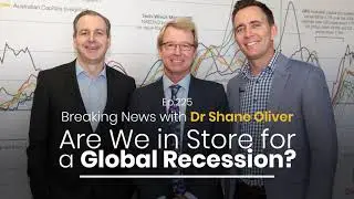 Ep. 225 | Breaking News with Dr Shane Oliver &ndash; Are We in Store for a Global Recession?
